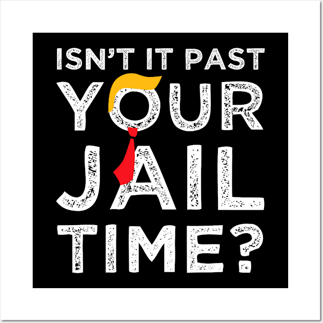 Isn’t It Past Your Jail Time Funny Saying Joke Humour Wall Art by CrosbyD